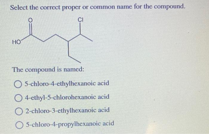 Select the correct proper or common name for the compound